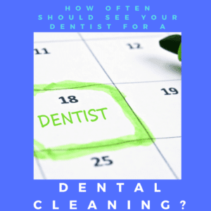 How Often Should see your dentist for a dental cleaning
